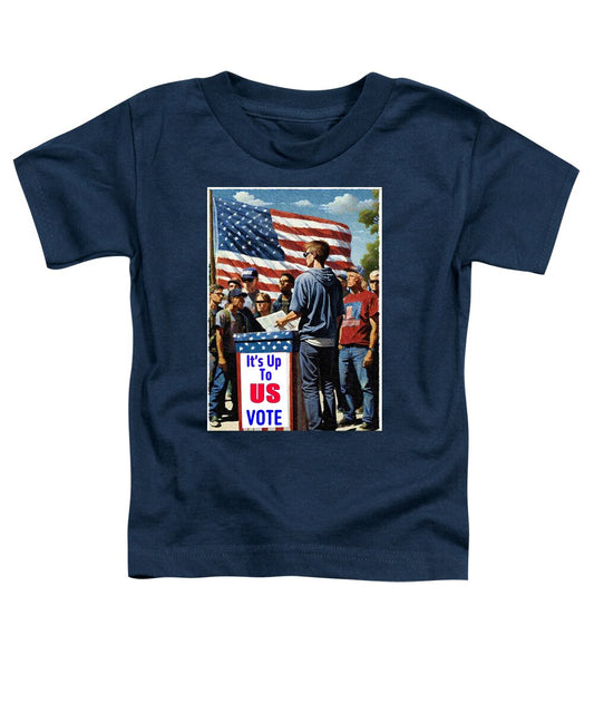 Its Up To Us - Vote - Toddler T-Shirt