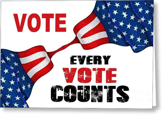 Vote - Every Vote Counts - Greeting Card
