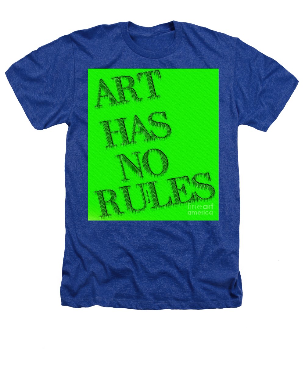 Art Has No Rules - Heathers T-Shirt