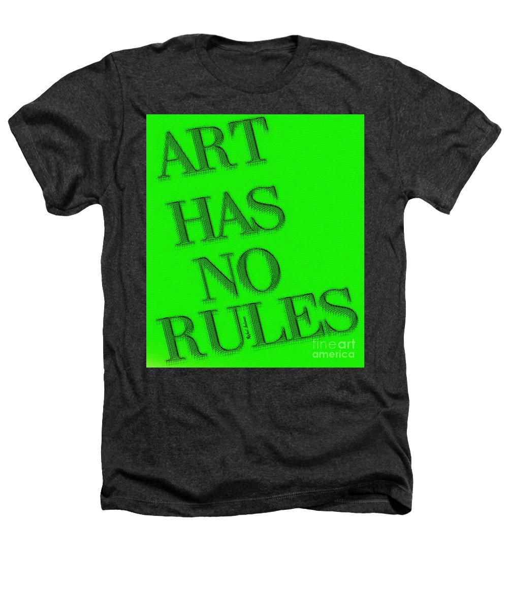 Art Has No Rules - Heathers T-Shirt