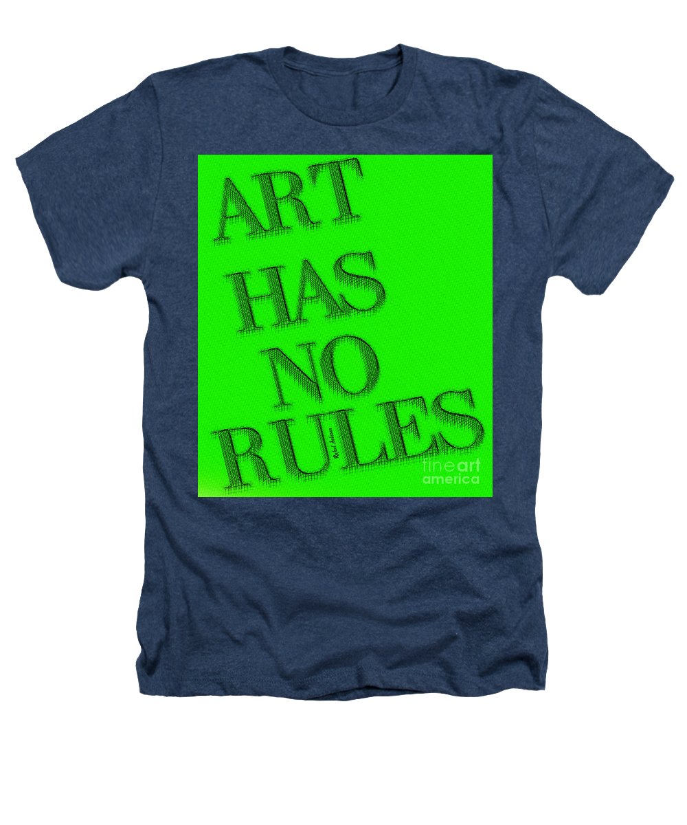 Art Has No Rules - Heathers T-Shirt