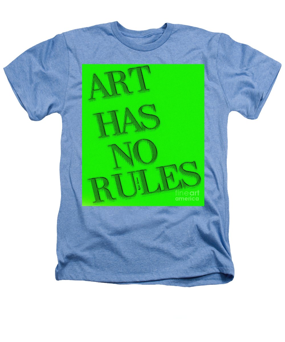 Art Has No Rules - Heathers T-Shirt