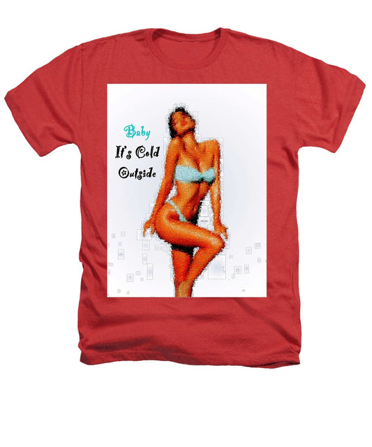 Baby It Is Cold Outside - Heathers T-Shirt