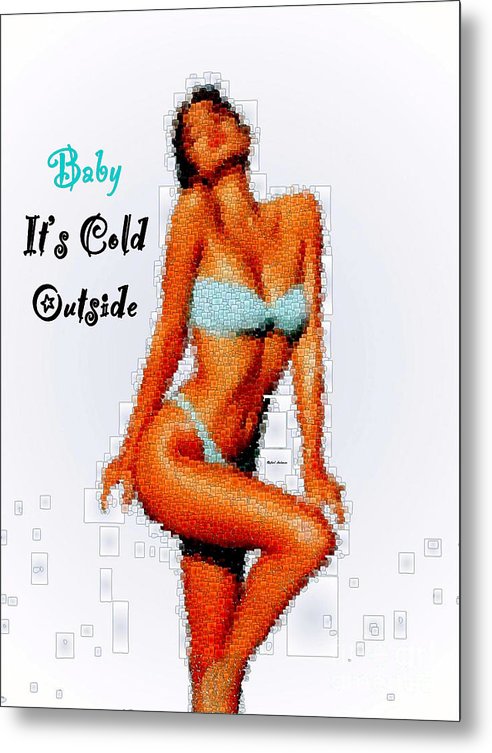 Baby It Is Cold Outside - Metal Print