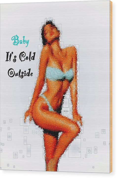 Baby It Is Cold Outside - Wood Print