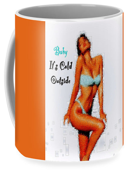 Baby It Is Cold Outside - Mug