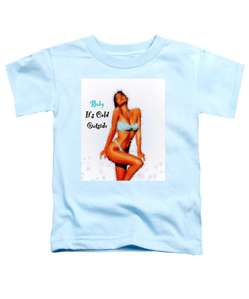 Baby It Is Cold Outside - Toddler T-Shirt