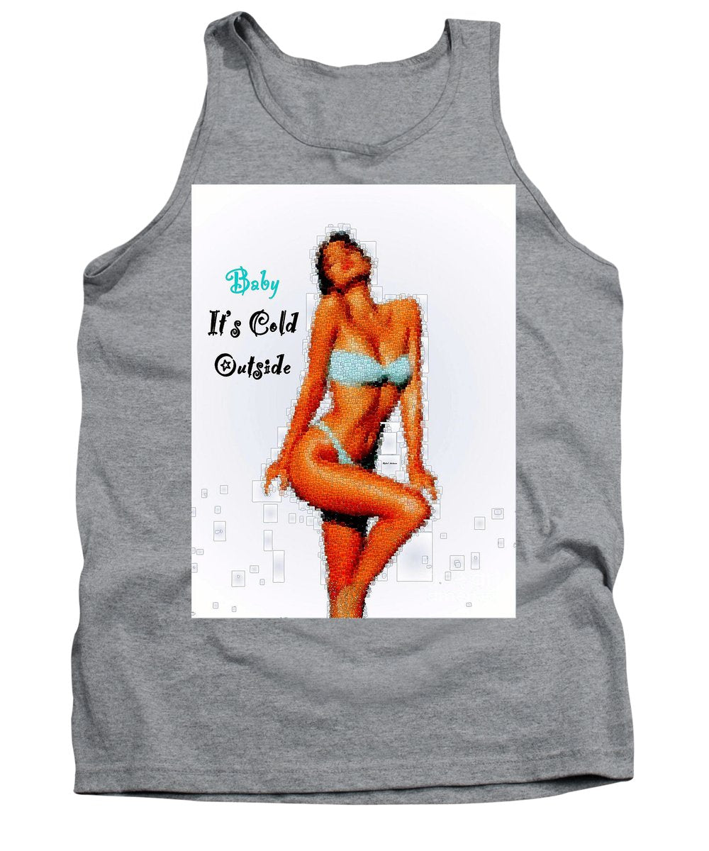 Baby It Is Cold Outside - Tank Top