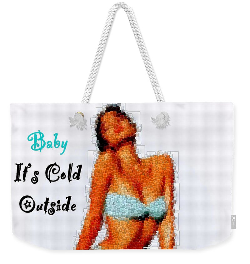 Baby It Is Cold Outside - Weekender Tote Bag