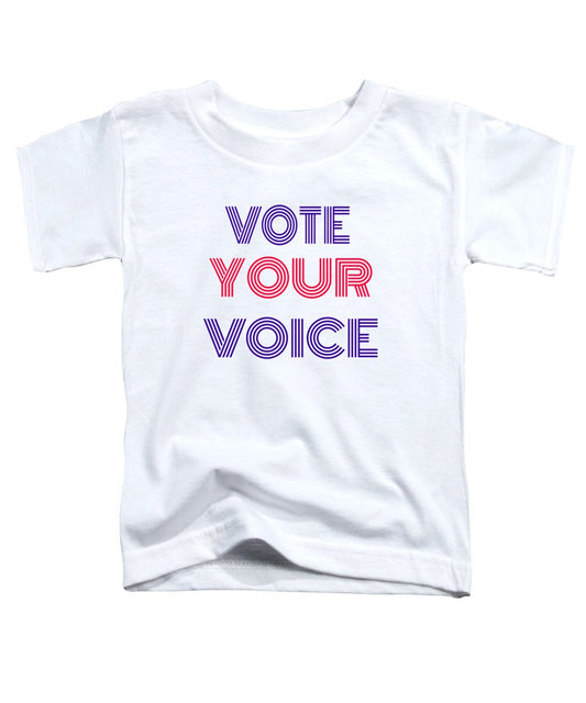 Vote Your Voice - Toddler T-Shirt