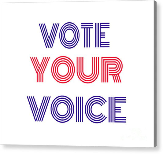 Vote Your Voice - Acrylic Print